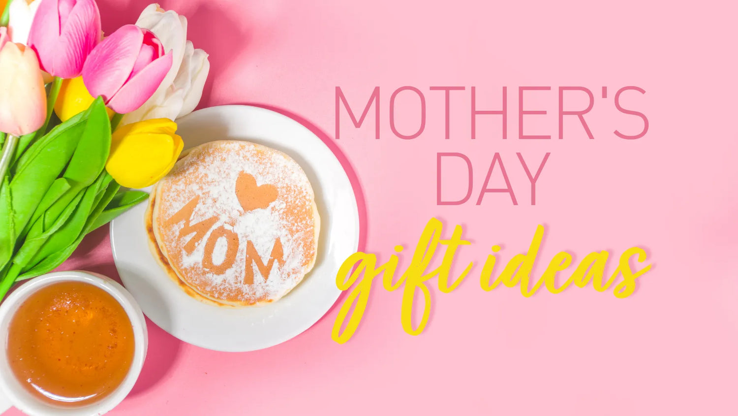 Mother's Day Gift ideas